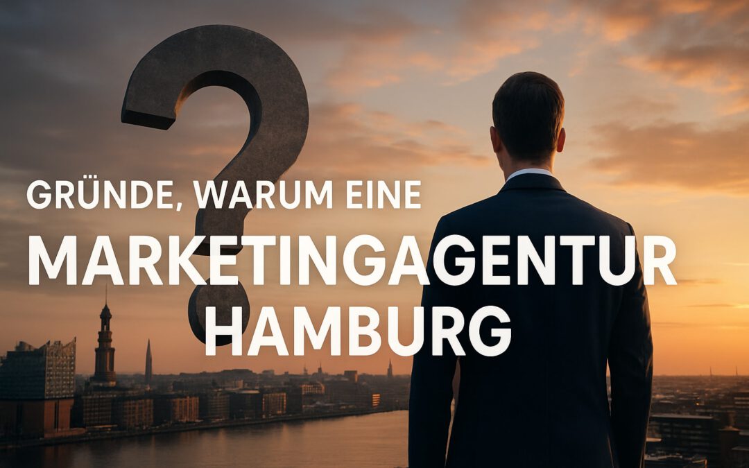 Warum eine Marketing Agentur Hamburg 2026 unverzichtbar ist